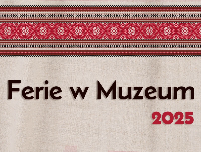 Ferie w Muzeum 2025