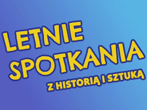 informacja. Letnie Spotkania z Historią i Sztuką 2025