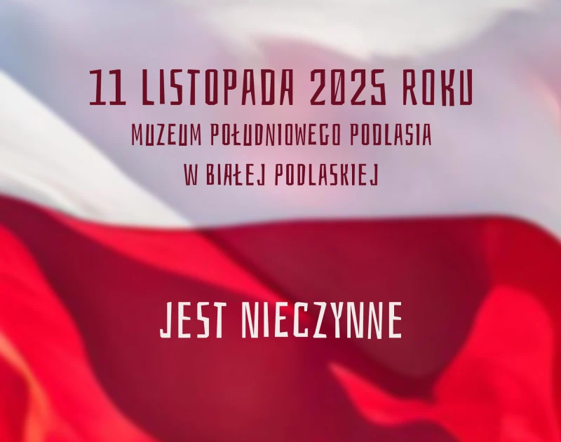 Plakat z informacją, że 11 listopada 2025 roku Muzeum Południowego Podlasia w Białej Podlaskiej jest nieczynne. Tło stanowi rozmazany motyw biało-czerwonej flagi Polski.