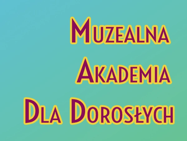 Muzealna Akademia dla dorosłych