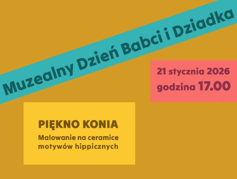 Fragment plakatu wydarzenia „Muzealny Dzień Babci i Dziadka” z informacją o dacie: 21 stycznia 2026, godzina 17.00, oraz tytule warsztatów „Piękno konia – malowanie na ceramice motywów hippicznych”.
