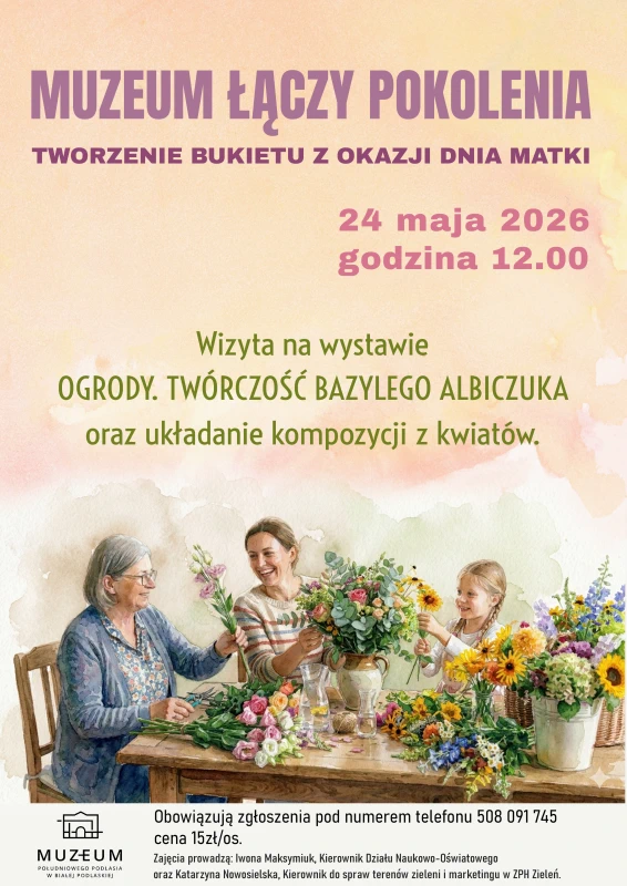 Plakat wydarzenia „Muzeum Łączy Pokolenia” zapraszającego na tworzenie bukietów z okazji Dnia Matki 24 maja 2026 roku o godzinie 12:00. Na ilustracji trzy pokolenia kobiet układają kompozycje z kolorowych kwiatów przy stole.