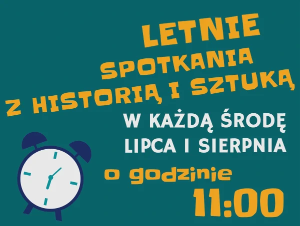 LETNIE SPOTKANIA Z HISTORIĄ I SZTUKĄ w każdą środę lipca i sierpnia