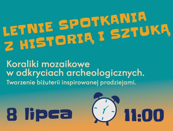 LETNIE SPOTKANIA Z HISTORIĄ I SZTUKĄ 8 lipca godzina 11.00