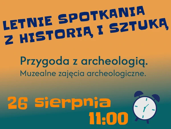 26 sierpnia Przygoda z archeologią. Muzealne zajęcia archeologiczne. 26 sierpnia
